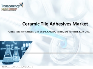 Ceramic Tile Adhesives Market - Global Industry Analysis, Size, Share, Growth, Trends, and Forecast, 2019 - 2027