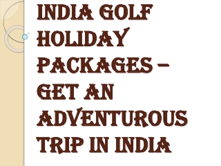 India Golf Holiday Packages – Get An Adventurous Trip In India