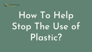 How To Help Stop The Use of Plastic?