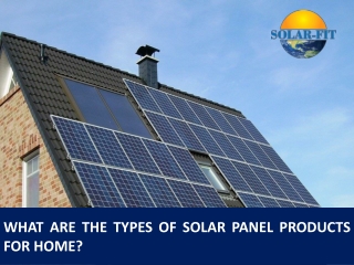 What Are the Types of Solar Panel Products for Home?