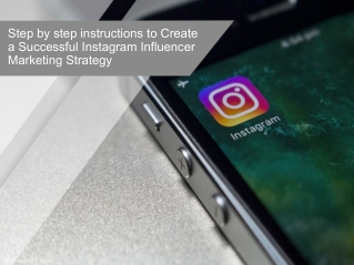 Step by step instructions to Create a Successful Instagram Influencer Marketing Strategy