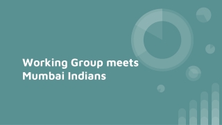 Working Group meets Mumbai Indians