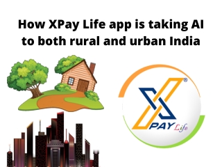 How XPay Life App is Taking AI to Both Rural and Urban India