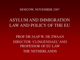 MOSCOW, NOVEMBER 2007 ASYLUM AND IMMIGRATION LAW AND POLICY OF THE EU