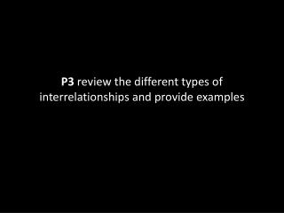 P3 review the different types of interrelationships and provide examples