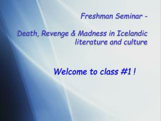 Freshman Seminar - Death, Revenge & Madness in Icelandic literature and culture