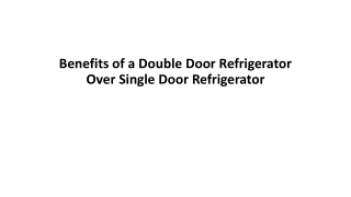 Benefits of a Double Door Refrigerator Over Single Door Refrigerator