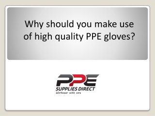 Why should you make use of high quality PPE gloves?