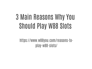 3 Main Reasons Why You Should Play W88 Slots