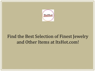 Find the Best Selection of Finest Jewelry and Other Items at ItsHot.com!