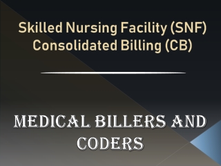 Skilled Nursing Facility (SNF) Consolidated Billing (CB)