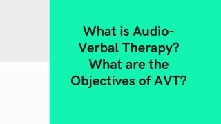 What is Audio-Verbal Therapy? What are the Objectives of AVT?