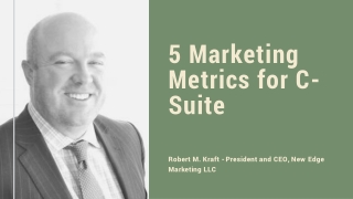 5 Marketing Metrics for C-Suite - Robert M. Kraft