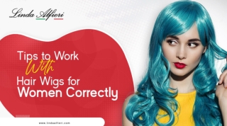 Tips to Work with Hair Wigs for Women Correctly