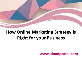 How Online Marketing Strategy is Right for your Business | Kloudportal