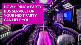 How Hiring A Party Bus Service For Your Next Party Can Help You