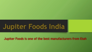 Jupiter Foods is one of the best manufacturers from Etah