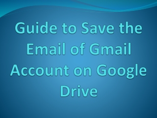 Guide to Save the Email of Gmail Account on Google Drive