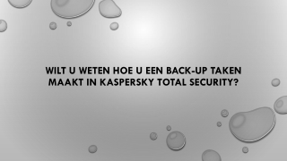 WILT U WETEN HOE U EEN BACK-UP TAKEN MAAKT IN KASPERSKY TOTAL SECURITY?