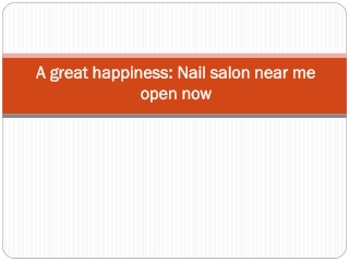 A great happiness: Nail salon near me open now