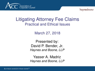 Litigating Attorney Fee Claims Practical and Ethical Issues March 27, 2018