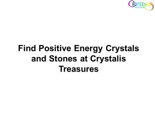 Find Positive Energy Crystals and Stones at Crystalis Treasures