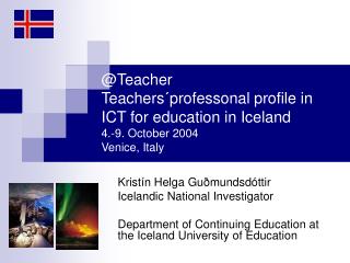 Kristín Helga Guðmundsdóttir Icelandic National Investigator Department of Continuing Education at the Iceland Universit