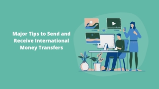 Major Tips to Send and Receive International Money Transfers