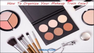 How To Organize Your Makeup Train Case?