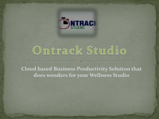 Benefits of Ontrack Studio - Cloud based Business Productivity Solution that does Wonders for your Wellness Studio