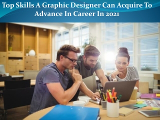 Top Skills A Graphic Designer Can Acquire To Advance In Career In 2021