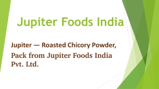 Jupiter – Roasted Chicory Powder, Pack from Jupiter Foods India Pvt. Ltd.