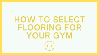 How To Select Flooring For Your Gym