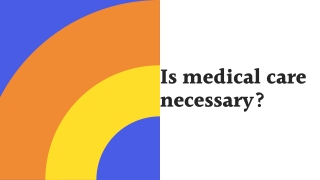 Is medical care necessary