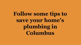 Here are some tips to save your home plumbing in Columbus