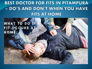 BEST DOCTOR FOR FITS IN PITAMPURA – DO’S AND DON’T WHEN YOU HAVE FITS AT HOME