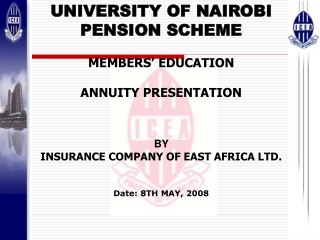 UNIVERSITY OF NAIROBI PENSION SCHEME MEMBERS’ EDUCATION ANNUITY PRESENTATION BY