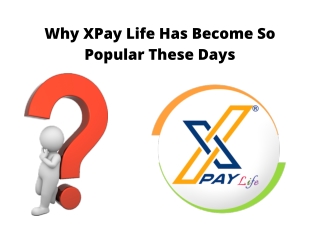 Why XPay Life Has Become So Popular These Days