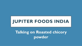 Talking on Roasted chicory powder