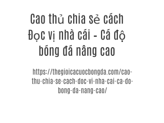 Cao thủ chia sẻ cách Đọc vị nhà cái – Cá độ bóng đá nâng cao