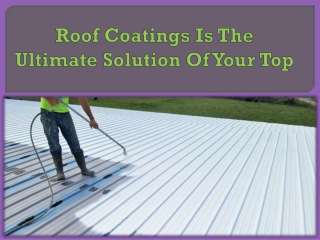 Roof Coatings Is The Ultimate Solution Of Your Top