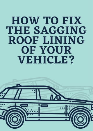 How to Fix the Sagging Roof Lining of Your Vehicle?