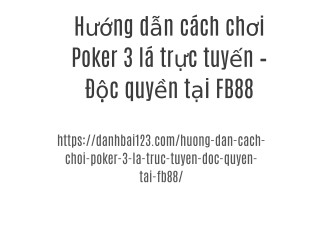 Hướng dẫn cách chơi Poker 3 lá trực tuyến – Độc quyền tại FB88