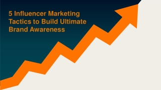 5 Influencer Marketing Tactics to Build Ultimate Brand Awareness