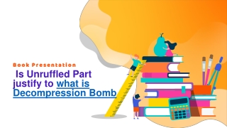 Is Unruffled Part justify to what is Decompression Bomb