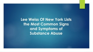 Lee Weiss Of New York Lists the Most Common Signs and Symptoms of Substance Abuse