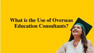 What is the Use of Overseas Education Consultants?