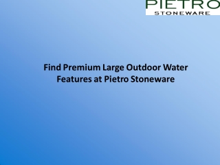 Find Premium Large Outdoor Water Features at Pietro Stoneware