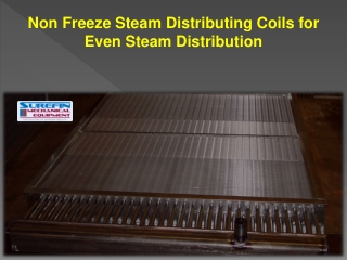 Non Freeze Steam Distributing Coils for Even Steam Distribution