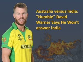 cricket betting Sites Australia versus India: “Humble” David Warner Says He Won’t answer India